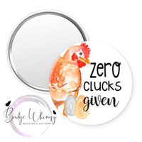 Zero Clucks Given - Pin, Magnet or Badge Holder