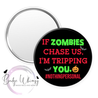 If Zombies Chase Us - I'm Tripping You - Pin, Magnet or Badge Holder