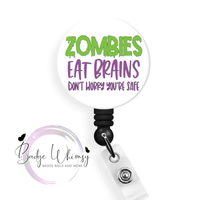 Zombies Eat Brains - Don't Worry You're Safe - Pin, Magnet or Badge Holder