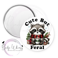 Cute But Feral - Cute Raccoon - Pin, Magnet or Badge Holder