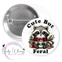 Cute But Feral - Cute Raccoon - Pin, Magnet or Badge Holder