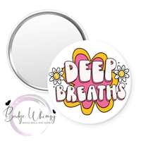 Deep Breaths - Pin, Magnet or Badge Holder