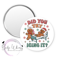 Did You Try Icing It - Gingerbread Man - 1.5 Inch Button - Pin, Magnet or Badge Holder