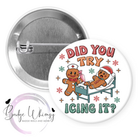 Did You Try Icing It - Gingerbread Man - 1.5 Inch Button - Pin, Magnet or Badge Holder
