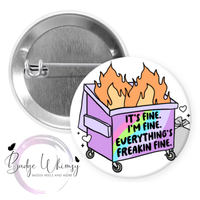 It's Fine - I'm Fine - Everything's Freakin Fine - Dumpster Fire  - Pin, Magnet or Badge Holder