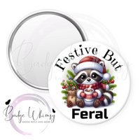 Festive But Feral - Cute Raccoon - Pin, Magnet or Badge Holder