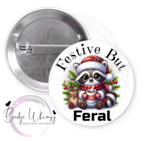 Festive But Feral - Cute Raccoon - Pin, Magnet or Badge Holder