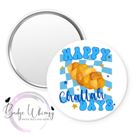 Happy Challah Days - Pin, Magnet or Badge Holder