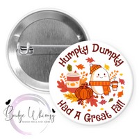 Humpty Had a Great Fall - Funny - Pin, Magnet or Badge Holder