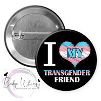 I Love My Transgender Friend - Pin, Magnet or Badge Holder