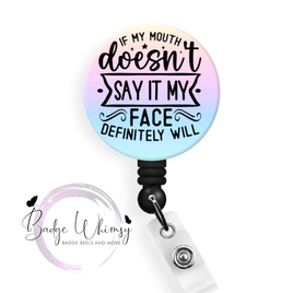 If My Mouth Doesn't Say It - 2 Color Options - Pin, Magnet or Badge Holder