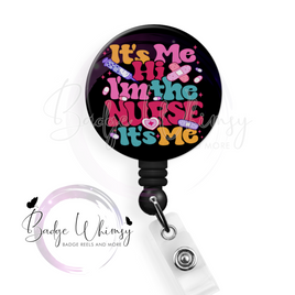 It's Me, Hi - I'm the Nurse - Pin, Magnet or Badge Holder