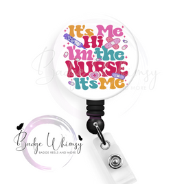 It's Me, Hi - I'm the Nurse - Pin, Magnet or Badge Holder