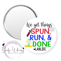 We Get Things Spun, Run and Done - Lab Life - Pin, Magnet or Badge Holder