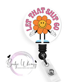 Let That Shit Go - Mental Health Awareness - Pin, Magnet or Badge Holder