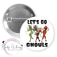 Let's Go Ghouls - Halloween - Pin, Magnet or Badge Holder