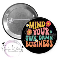 Mind Your Own Damn Business - Pin, Magnet or Badge Holder