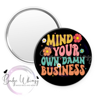 Mind Your Own Damn Business - Pin, Magnet or Badge Holder