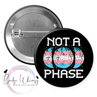 Not a Phase - Pin, Magnet or Badge Holder