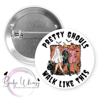 Pretty Ghouls Walk Like This - Halloween - Pin, Magnet or Badge Holder