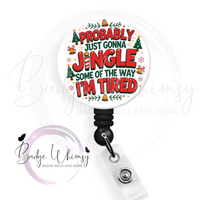 Probably Just Going to Jingle Some of the Way - I'm Tired - Pin, Magnet or Badge Holder