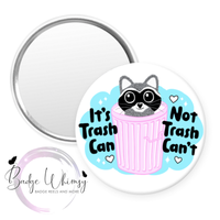 Raccoon - It's Trash Can Not Trash Can't - Pin, Magnet or Badge Holder