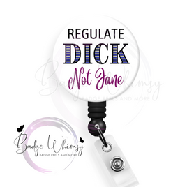 Regulate Dick not Jane - Pin, Magnet or Badge Holder