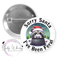 Sorry Santa I've Been Feral - Cute Raccoon - Pin, Magnet or Badge Holder