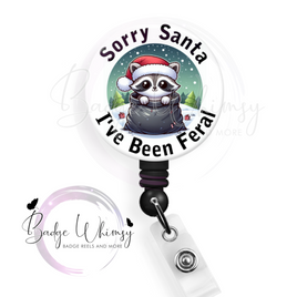 Sorry Santa I've Been Feral - Cute Raccoon - Pin, Magnet or Badge Holder