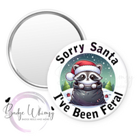 Sorry Santa I've Been Feral - Cute Raccoon - Pin, Magnet or Badge Holder