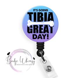 It's Going Tibia Great Day - Pin, Magnet or Badge Holder