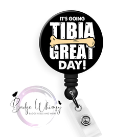 It's Going Tibia Great Day - Pin, Magnet or Badge Holder