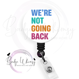 We're Not Going Back - Pin, Magnet or Badge Holder