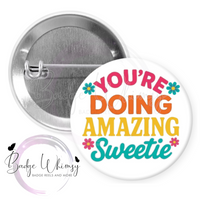 You're Doing Amazing Sweetie - Pin, Magnet or Badge Holder (Copy)