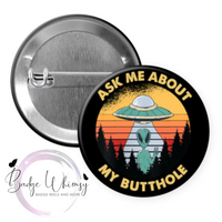 Ask me About my Butthole - Funny - Pin, Magnet or Badge Holder