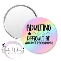 Adulting Difficult AF Would Not Recommend - Pin, Magnet or Badge Holder
