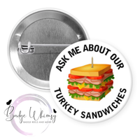 Ask Me About Our Turkey Sandwiches - Pin, Magnet or Badge Holder