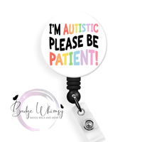 I'm Autistic - Please Be Patient -  Pin, Magnet or Badge Holder