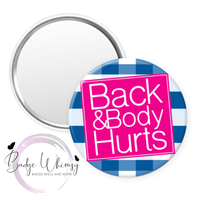 Back and Body Hurts -  Pin, Magnet or Badge Holder Reel