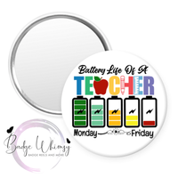 Battery Life of a Teacher - Pin, Magnet or Badge Holder