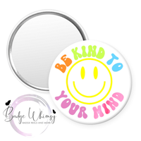 Be Kind to Your Mind - Pin, Magnet or Badge Holder