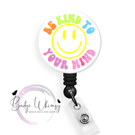 Be Kind to Your Mind - Pin, Magnet or Badge Holder