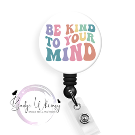 Be Kind To Your Mind - Pin, Magnet or Badge Holder