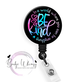 In a World Where you Can Be Anything - Be Kind - Pin, Magnet or Badge Holder