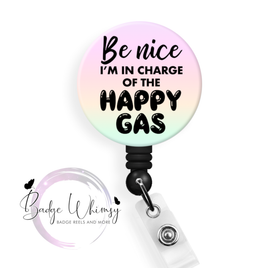 Be Nice - I'm In Charge of The Happy Gas - Pin, Magnet or Badge Holder