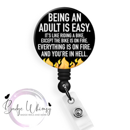 Being An Adult is Easy Except Everything on Fire - Pin, Magnet or Badge Holder