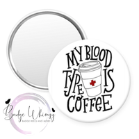 My Blood Type is Coffee - Pin, Magnet or Badge Holder
