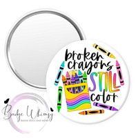 Broken Crayons Still Color - Pin, Magnet or Badge Holder