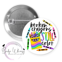 Broken Crayons Still Color - Pin, Magnet or Badge Holder