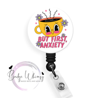 But First Anxiety - Pin, Magnet or Badge Holder